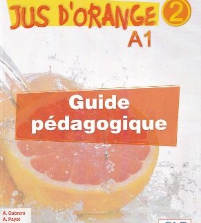 JUS D'ORANGE 2 A1 GUIDE PEDAGOGIQUE