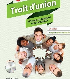 TRAIT D'UNION (FRANCAIS POUR MIGRANTS) 1 METHODE (+ CD AUDIO MP3) 2ND ED
