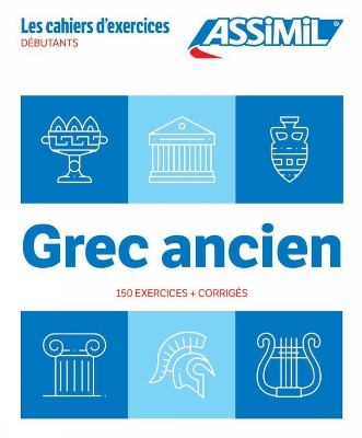 GREC ANCIEN - LES CAHIERS D'EXERCICES - 150 EXERCICES + CORRIGES DEBUTANTS