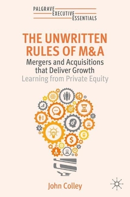THE UNWRITTEN RULES OF M&A : MERGERS AND ACQUISITIONS THAT DELIVER GROWTH—LEARNING FROM PRIVATE EQUI PB