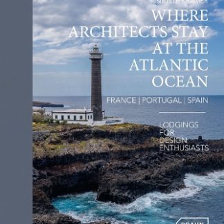 WHERE ARCHITECTS STAY AT THE ATLANTIC OCEAN: FRANCE, PORTUGAL, SPAIN: LODGINGS FOR DESIGN ENTHUSIAST HC