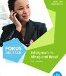 FOKUS DEUTSCH-ERFOLGREICH IN ALLTAG UND BERUF B2 (+ CD-ROM)