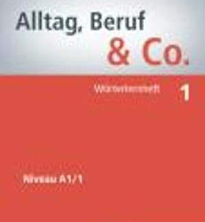 ALLTAG,BERUF & CO. 1 A1.1 WOERTERHEFT