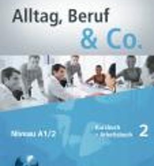 ALLTAG,BERUF & CO. 2 A1.2 KURSBUCH & ARBEITSBUCH (+ CD)
