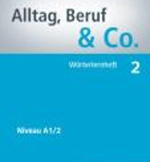 ALLTAG,BERUF & CO. 2 A1.2 WOERTERHEFT