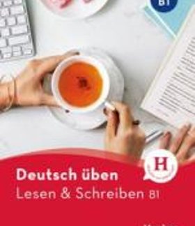 DEUTSCH ÜBEN: LESEN UND SCHREIBEN B1