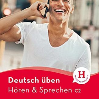 DEUTSCH ÜBEN: HOREN & SPRECHEN C2