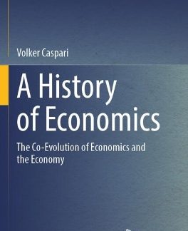 A HISTORY OF ECONOMICS: THE CO-EVOLUTION OF ECONOMICS AND THE ECONOMY PB