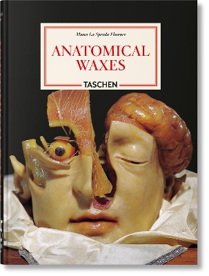 TASCHEN 45TH EDITION : ANATOMICAL WAXES. HC