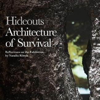HIDEOUTS: ARCHITECTURE OF SURVIVAL: REFLECTIONS ON THE EXHIBITION BY NATALIA ROMIK HC