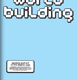 WORLDBUILDING: GAMING AND ART IN THE DIGITAL AGE PB