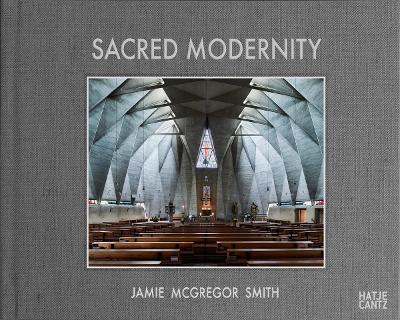 SACRED MODERNITY: THE HOLY EMBRACE OF MODERNIST ARCHITECTURE HC