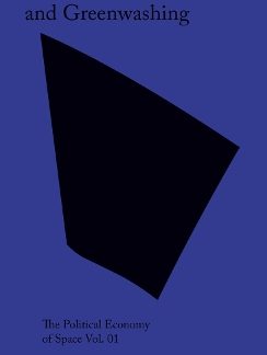 ON ARCHITECTURE AND GREENWASHING: THE POLITICAL ECONOMY OF SPACE VOL. 01 PB
