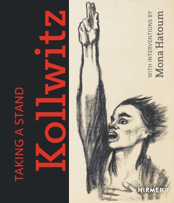 TAKING A STAND: KÄTHE KOLLWITZ: WITH INTERVENTIONS BY MONA HATOUM HC