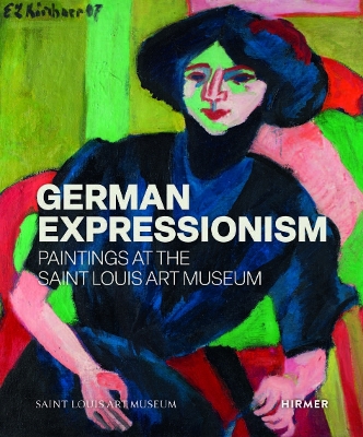 GERMAN EXPRESSIONISM: PAINTINGS AT THE SAINT LOUIS ART MUSEUM HC