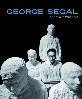 GEORGE SEGAL: THEMES AND VARIATIONS HC