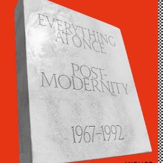 EVERYTHING AT ONCE: POSTMODERNITY 1967 - 1992 PB
