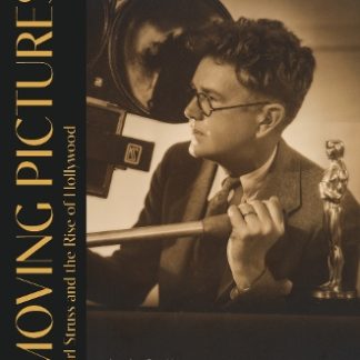 MOVING PICTURES: KARL STRUSS AND THE RISE OF HOLLYWOOD HC