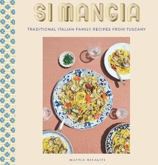 SI MANGIA : TRADITIONAL ITALIAN FAMILY RECIPES FROM TUSCANY HC