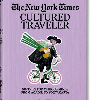 TASCHEN GUIDEBOOK : THE NEW YORK TIMES. CULTURED TRAVELER. 100 TRIPS FOR CURIOUS MINDS FROM AGADIR TO YOGYAKARTA HC