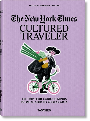 TASCHEN GUIDEBOOK : THE NEW YORK TIMES. CULTURED TRAVELER. 100 TRIPS FOR CURIOUS MINDS FROM AGADIR TO YOGYAKARTA HC