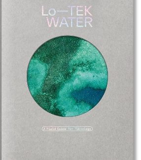 TASCHEN VARIA : JULIA WATSON. LO—TEK. WATER. A FIELD GUIDE FOR TEKNOLOGY HC