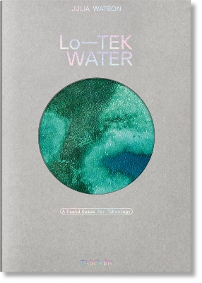 TASCHEN VARIA : JULIA WATSON. LO—TEK. WATER. A FIELD GUIDE FOR TEKNOLOGY HC