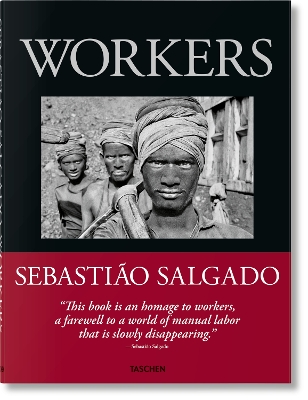 TASCHEN FOTO : SEBASTIÃO SALGADO. WORKERS. AN ARCHAEOLOGY OF THE INDUSTRIAL AGE HC