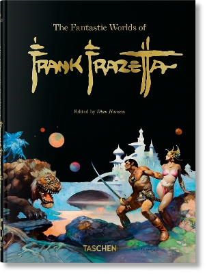 TASCHEN 45TH EDITION : THE FANTASTIC WORLDS OF FRANK FRAZETTA. HC