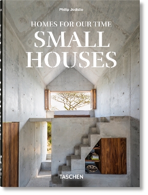 TASCHEN 45TH EDITION : HOMES FOR OUR TIME. SMALL HOUSES. HC