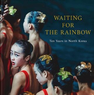 WAITING FOR THE RAINBOW : TEN YEARS IN NORTH KOREA