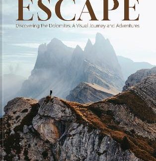 ESCAPE : DISCOVERING THE DOLOMITES: A VISUAL JOURNEY AND ADVENTURES