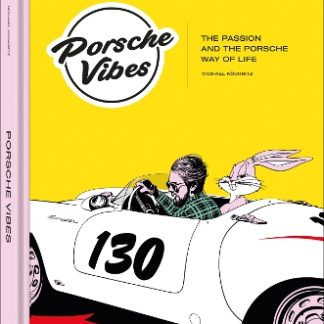 PORSCHE VIBES : THE PASSION AND THE PORSCHE WAY OF LIFE