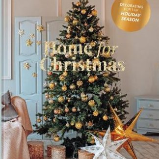 HOME FOR CHRISTMAS : DECORATING FOR THE HOLIDAY SEASON HC