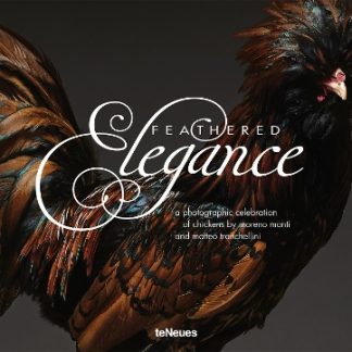 FEATHERED ELEGANCE : A PHOTOGRAPHIC CELEBRATION OF CHICKENS