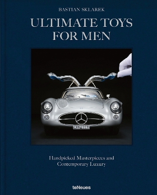 ULTIMATE TOYS FOR MEN : HANDPICKED MASTERPIECES AND CONTEMPORARY LUXURY