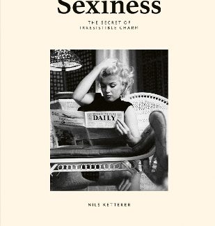 SEXINESS : THE SECRET OF IRRESISTIBLE CHARM