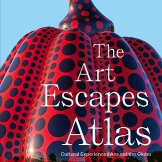 THE ART ESCAPES ATLAS : CULTURAL EXPERIENCES AROUND THE GLOBE HC