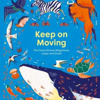 KEEP ON MOVING : THE GREAT ANIMAL MIGRATIONS LARGE AND SMALL