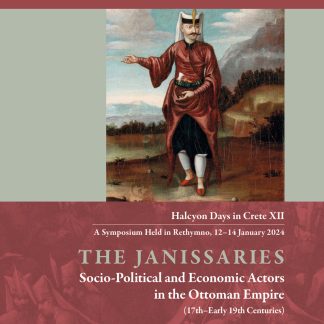 THE JANISSARIES. SOCIO-POLITICAL AND ECONOMIC ACTORS IN THE OTTOMAN EMPIRE (17TH-EARLY 19TH CENTURI HALCYON DAYS IN CRETE XII - A SYMPOSIUM HELD IN R