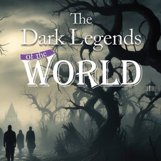 THE DARK LEGENDS OF THE WORLD