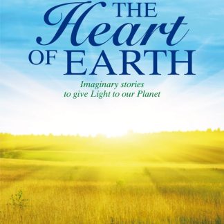 THE HEART OF EARTH IMAGINARY STORIES TO GIVE LIGHT TO OUR PLANET