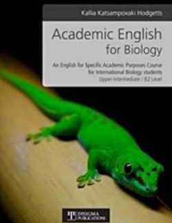 ACADEMIC ENGLISH FOR BIOLOGY: AN ENGLISH FOR SPECIFIC ACADEMIC PURPOSES COURSE FOR INTERNATIONAL BIOLOGY STUDENTS / UPPER-INTERMEDIATE B2 LEVEL