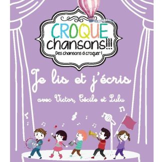 CROQUE CHANSONS JE LIS & J' ECRIS AVEC VICTOR, CECILE & LULU