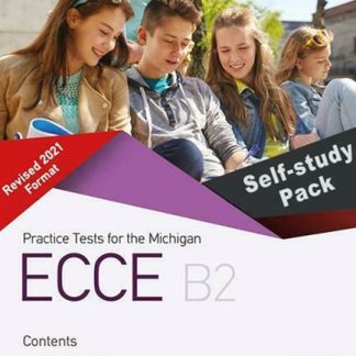PRACTICE TESTS FOR THE MICHIGAN ECCE B2 REVISED 2021 FORMAT SELF STUDY PACK