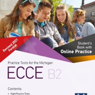 PRACTICE TESTS FOR THE MICHIGAN ECCE B2 REVISED 2021 FORMAT SB WITH ONLINE PRACTICE
