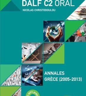 DALF C2 ORAL ANNALES GRECE 2005- 2013 (+ MP3)