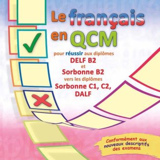 LE FRANCAIS EN QCM SORBONNE B2 (+DELF B1-B2 ENTRAINEMENT COMPREHENSION ECRITE ET ORALE)