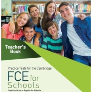 PRACTICE TESTS FOR THE CAMBRIDGE FCE FOR SCHOOLS TCHR'S