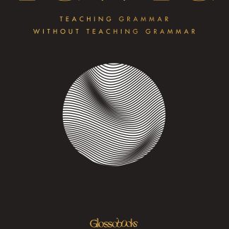 GLOSSOBOOKS - TEACHING GRAMMAR WITHOUT TEACHING GRAMMAR